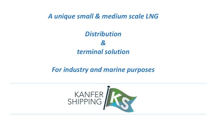 a unique small medium scale lng distribution terminal