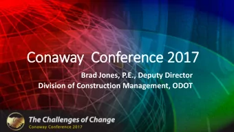 Cona  naway  Confer  eren  ence 2  ce 2017  Brad Jones, P.E., Deputy Director  Division of