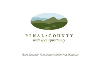 Future Employee Wage Increase Methodology Discussion  Pinal County Strategic Plan FY 2014-2017