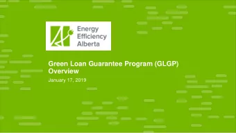 Green Loan Guarantee Program (GLGP)  Overview  January 17, 2019  Overview  How it Works   The