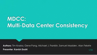 Multi-Data Center Consistency Authors: Tim Kraska, Gene Pang, Michael J. Franklin, Samuel Madden,