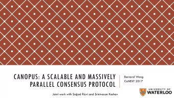 PARALLEL CONSENSUS PROTOCOL  Joint work with Sajjad Rizvi and Srinivasan Keshav  CONSENSUS PROBLEM