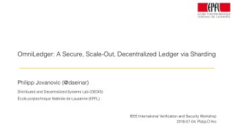 OmniLedger: A Secure, Scale-Out, Decentralized Ledger via Sharding  Philipp Jovanovic (@daeinar)