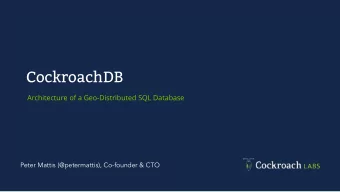 CockroachDB  Architecture of a Geo-Distributed SQL Database  Peter Mattis (@petermattis),