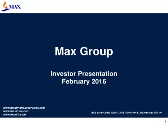 Max Group  Investor Presentation  February 2016  www.maxfinancialservices.com  www.maxindia.com