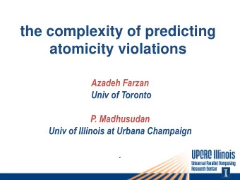the complexity of predicting  atomicity violations  Azadeh Farzan  Univ of Toronto  P. Madhusudan