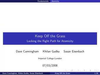 Keep Off the Grass  Locking the Right Path for Atomicity  Dave Cunningham  Khilan Gudka  Susan
