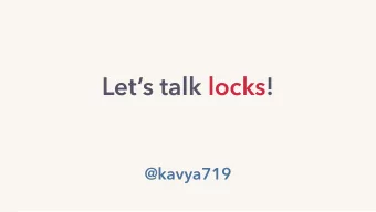 Lets talk locks!  @kavya719  kavya  locks.  locks are slow  locks are slow  latency
