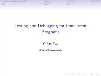 Testing and Debugging for Concurrent  Programs  Yi-Fan Tsai  yifan.tsai@colorado.edu  Concurrency