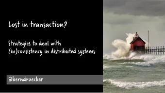 Lost in transaction?  Strategies to deal with  (in)consistency in distributed systems