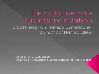 October 16 th 2015, Budapest  Workshop on Linguistic and Cognitive aspects of Quantification