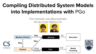 Compiling Distributed System Models into Implementations with PGo  Finn Hackett, Ivan Beschastnikh
