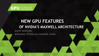 NEW GPU FEATURES OF NVIDIAS MAXWELL ARCHITECTURE  ALEXEY PANTELEEV  DEVELOPER TECHNOLOGY