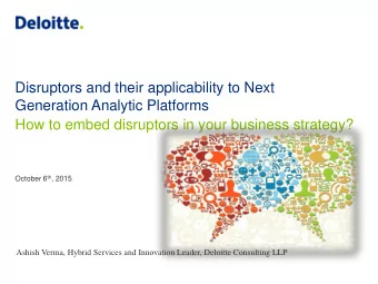 Generation Analytic Platforms  How to embed disruptors in your business strategy? October 6 th ,