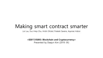 Making smart contract smarter  Loi Luu, Duc-Hiep Chu, Hrishi Olickel, Prateek Saxena, Aquinas Hobor