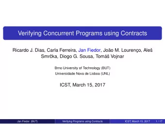 Verifying Concurrent Programs using Contracts  Ricardo J. Dias, Carla Ferreira, Jan Fiedor, Jo