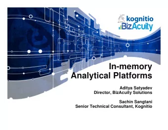 In-memory  In-memory  Analytical Platforms  Aditya Satyadev  Director, BizAcuity Solutions  Sachin