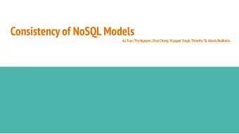 Consistency of NoSQL Models  Au Tran, Thy Nguyen, Chaz Chang, Vijaypal Singh, Timothy To, Akash