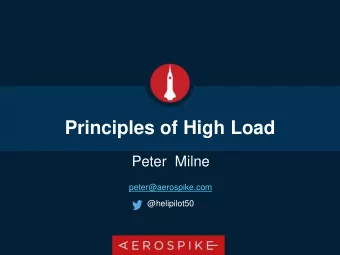 Principles of High Load  Peter  Milne  peter@aerospike.com  @helipilot50  Wisdom vs Guessing
