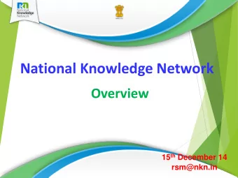 National Knowledge Network  Overview 15 th December 14  rsm@nkn.in  Experience life with 1000000000