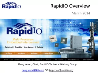 RapidIO Overview  March 2014  Barry Wood, Chair, RapidIO Technical Working Group
