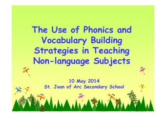 The Use of Phonics and  Vocabulary Building  Strategies in Teaching  Non-language Subjects  10 May