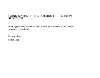 USING WAVELENGTHS OUTSIDE THE TELECOM  SPECTRUM  What applications can the unused wavelengths