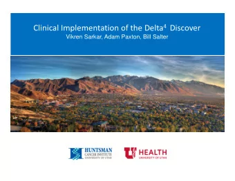 Clinical Implementation of the Delta 4 Discover  Vikren Sarkar, Adam Paxton, Bill Salter  Meet the