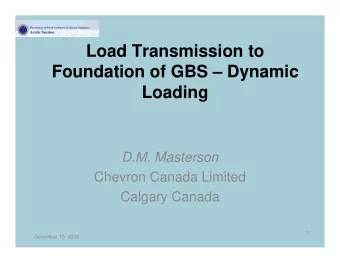 Load Transmission to  Foundation of GBS  Dynamic  Loading  D.M. Masterson  Chevron Canada