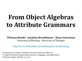 From Object Algebras  to Attribute Grammars Tillmann Rendel  Jonathan Brachthuser  Klaus