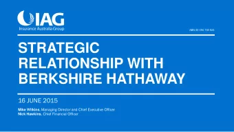 STRATEGIC  RELATIONSHIP WITH  BERKSHIRE HATHAWAY  16 JUNE 2015 Mike Wilkins , Managing Director and