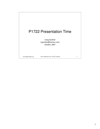 P1722 Presentation Time  Craig Gunther  (cgunther@harman.com)  October, 2007  (with modifications
