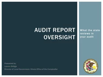 AUDIT REPORT  What the state  reviews in  OVERSIGHT  your audit  Presented by:  Lauren Shiliga