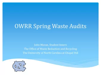 OWRR Spring Waste Audits  John Moran, Student Intern  The Office of Waste Reduction and Recycling