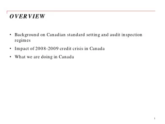 OVERVIEW  Background on Canadian standard setting and audit inspection  regimes  Impact of