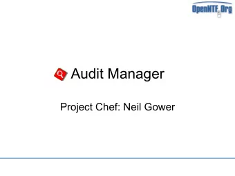 Audit Manager  Project Chef: Neil Gower  Overview   Audit Manager is designed to monitor and log