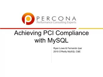 Achieving PCI Compliance  with MySQL  Ryan Lowe &amp; Fernando Ipar  2010 OReilly MySQL C&amp;E