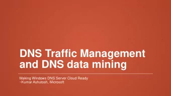 and DNS data mining  Making Windows DNS Server Cloud Ready  ~Kumar Ashutosh, Microsoft  Windows DNS