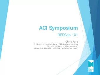 ACI Symposium  REDCap 101  Chris Rofe  S  t Vincents Hospital S  ydney REDCap Administrator