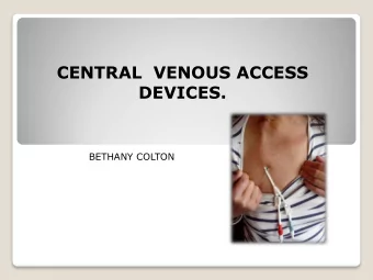 CENTRAL  VENOUS ACCESS  DEVICES.  BETHANY COLTON  Aims and Objectives  To know what central