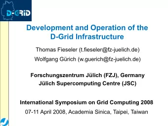 Development and Operation of the  D-Grid Infrastructure  Thomas Fieseler (t.fieseler@fz-juelich.de)