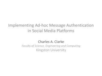 Implementing Ad-hoc Message Authentication  in Social Media Platforms  Charles A. Clarke  Faculty