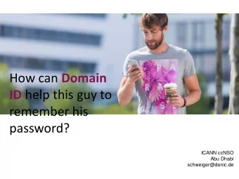 DomainID - ...  remember his  password?  ICANN ccNSO  Abu Dhabi  schweiger@denic.de  THE PROBLEM