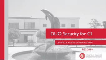 DUO Security for CI  DIVISION OF BUSINESS &amp; FINANCIAL AFFAIRS  9/23/2019  Agenda Overview