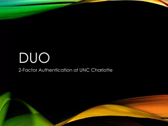 DUO  2-Factor Authentication at UNC Charlotte  WHATS DUO?  Two-Factor Authentication