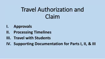 Travel Au  Authori  rizati  tion an  and  Cl  Clai  aim  I.  Approvals  II.  Processing Timelines