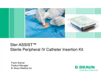 Ster- ASSIST  Sterile Peripheral IV Catheter Insertion Kit  Frank Starner  Product Manager  B.