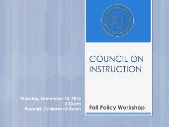 INSTRUCTION  Thursday, September 15, 2016  2:30 pm  Fall Policy Workshop Regents Conference Room