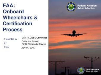 FAA:  Federal Aviation  Administration  Onboard  Wheelchairs &amp;  Certification  Process  DOT