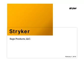 Stryker  Sage Products, LLC.  February 1, 2016  Forw ard looking statement  This press release